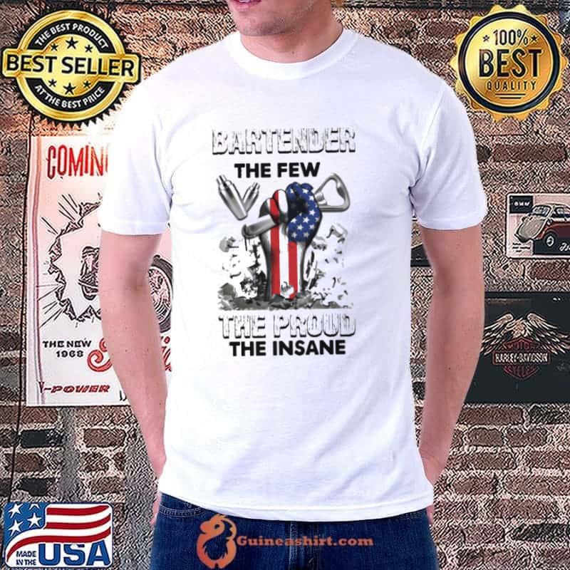 Bartender The Few The Proud The Insane Shirt