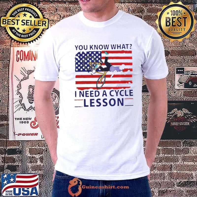 Biden you know what I need a cycle lesson America shirt