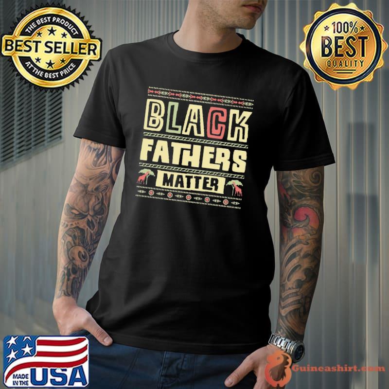 Black Fathers Matter Shirt