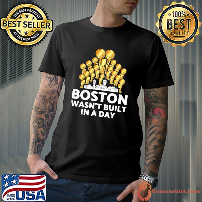 Boston wasn't built in a day shirt