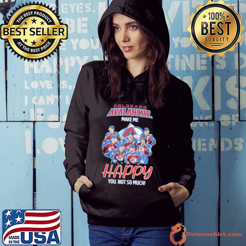 Colorado Avalanche Make Me Happy You Not So Much Shirt