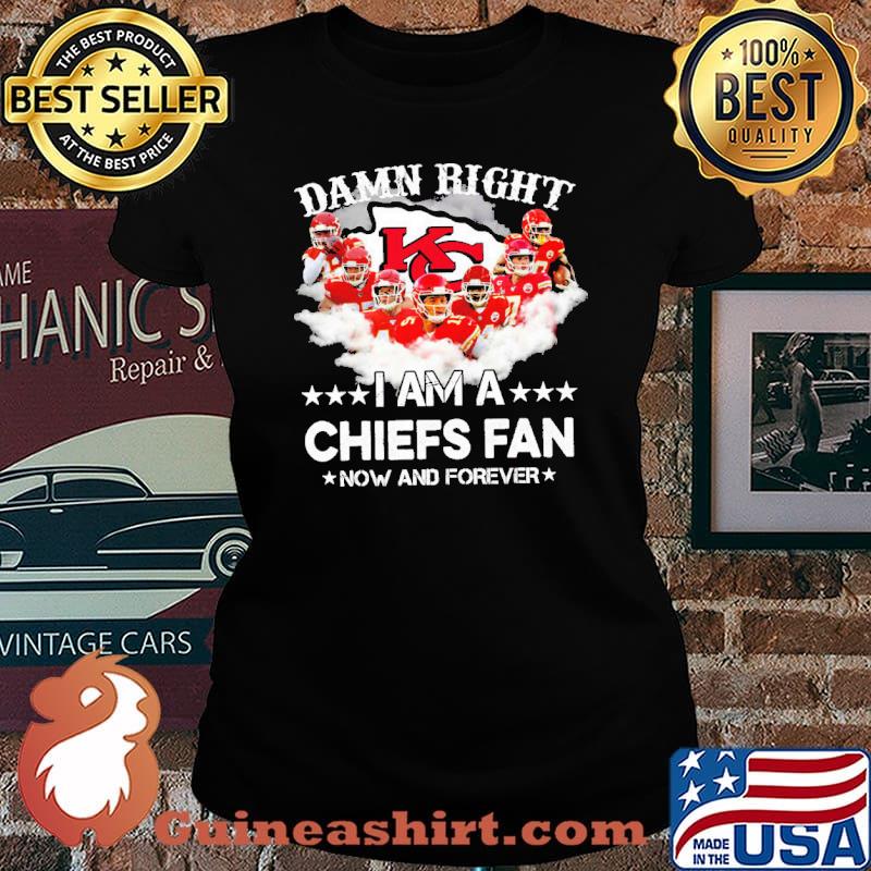 Damn right I am a Chiefs fan shirt