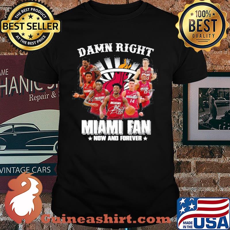 Damn Right Miami Fan Now And Forever Shirt