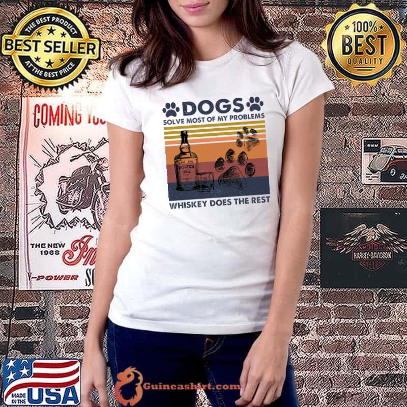 Dogs Solve Most Of My Problems Whiskey Does The Rest Vintage Shirt