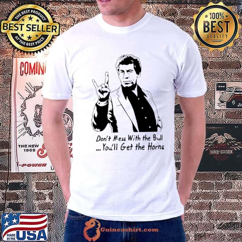 Don't mess with the bull you'll get the horns shirt