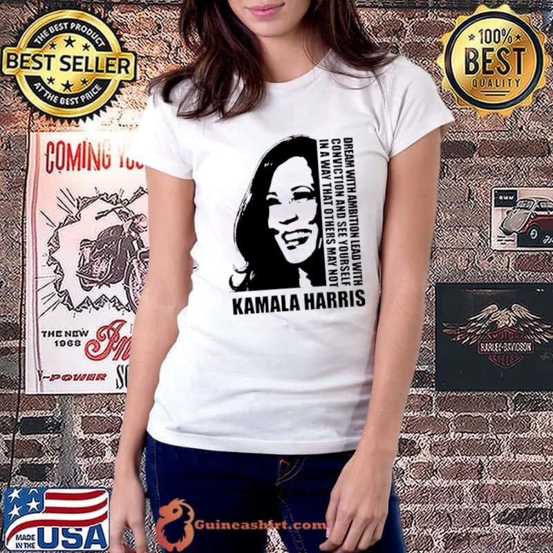Dream With Ambition Lead With Conviction Kamala Harris Shirt Ladiestee