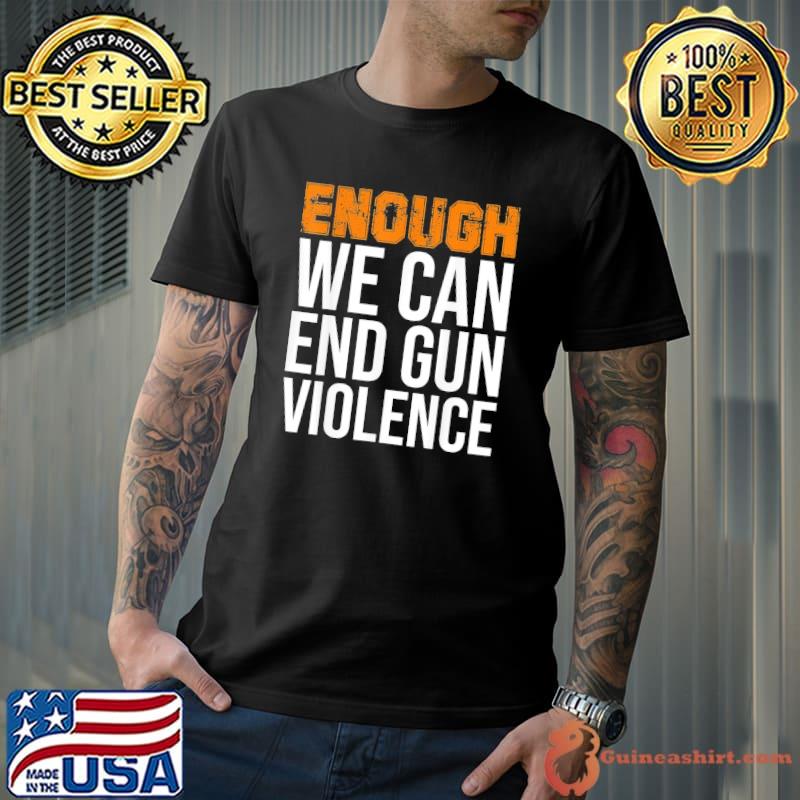 Enough we can end gun violence awareness day wear orange s Unisex
