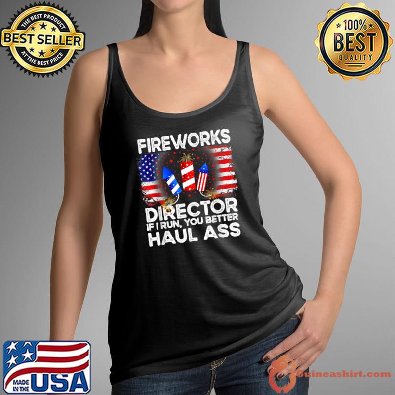 Fireworks Director If I Run You Better Haul Ass 4th Of July T-Shirt Tank Top
