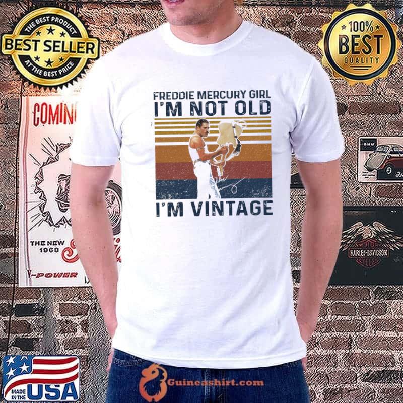 Freddie Mercury Girl I'm Not Old I'm Vintage Shirt