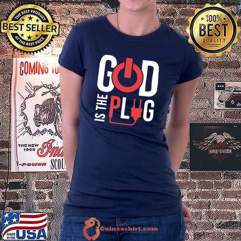 God Is The Plug Shirt Ladiestee
