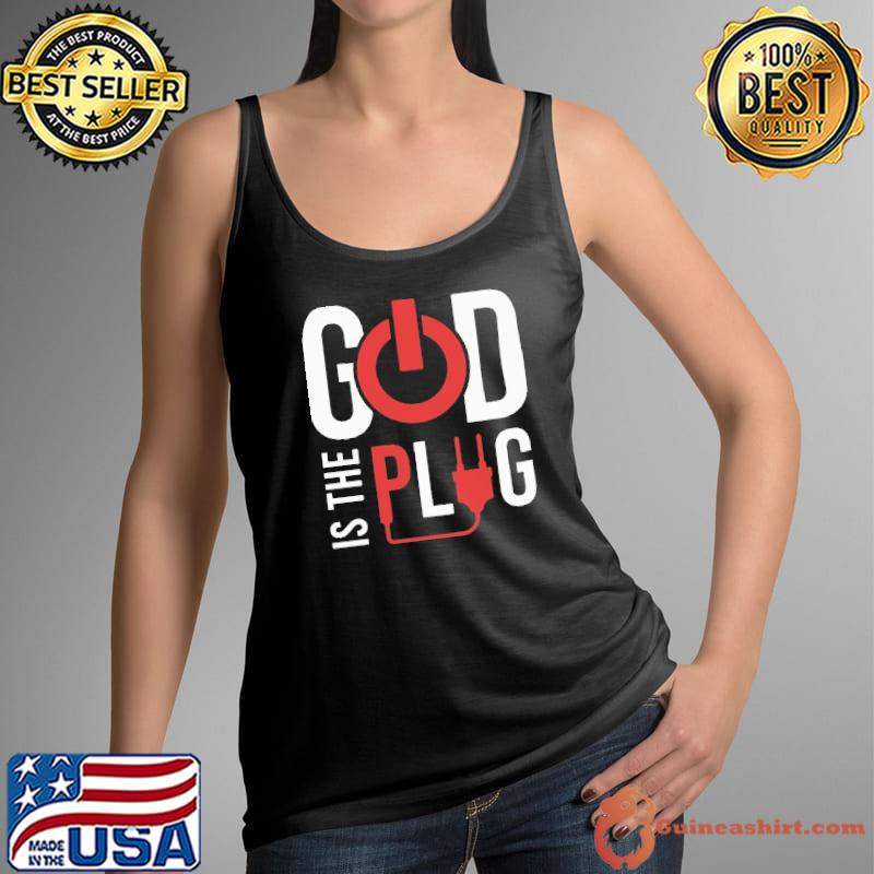 God Is The Plug Shirt Tank Top