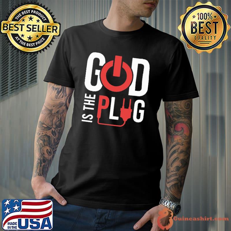 God Is The Plug Shirt Unisex