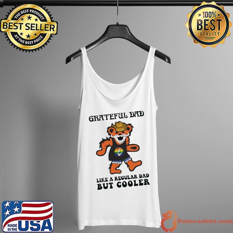 Grateful dad like a regular dad but cooler bear shirt