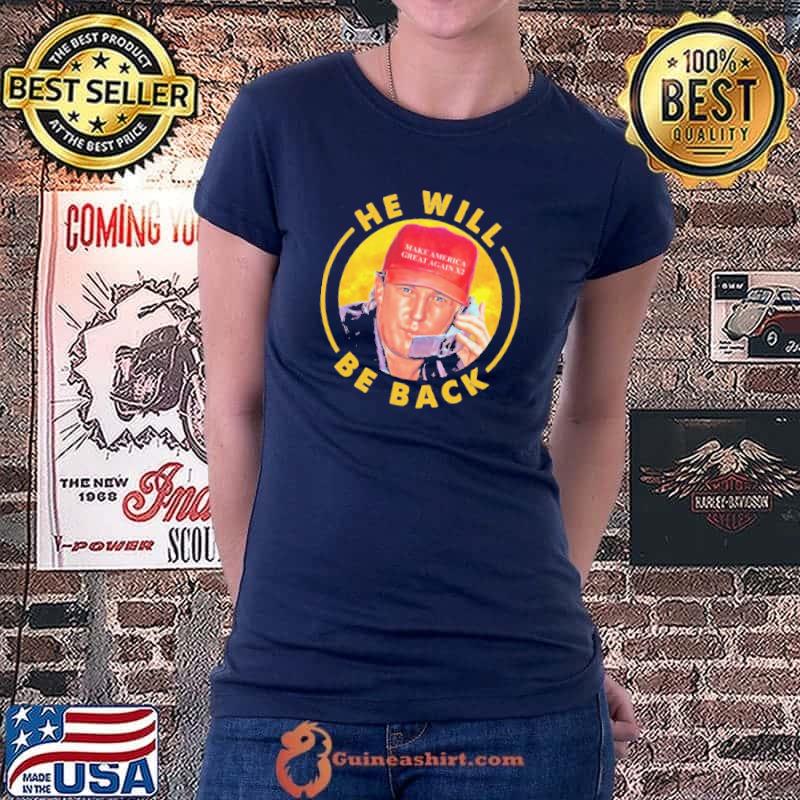 He Will Be Back Trump Shirt Ladiestee