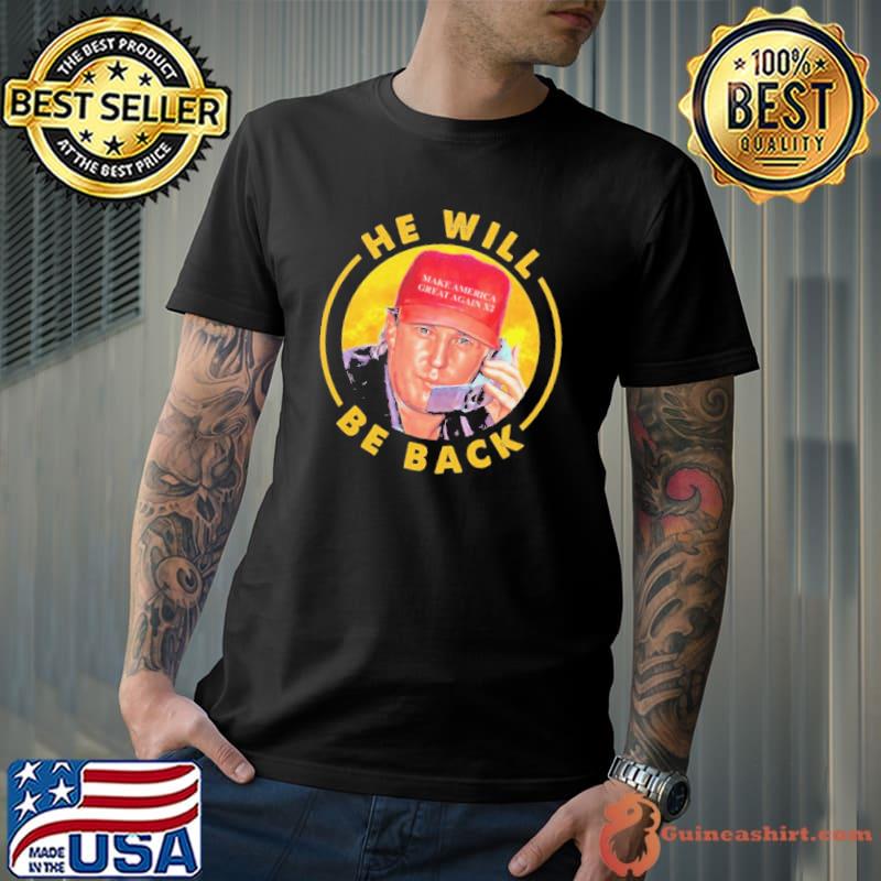 He Will Be Back Trump Shirt Unisex