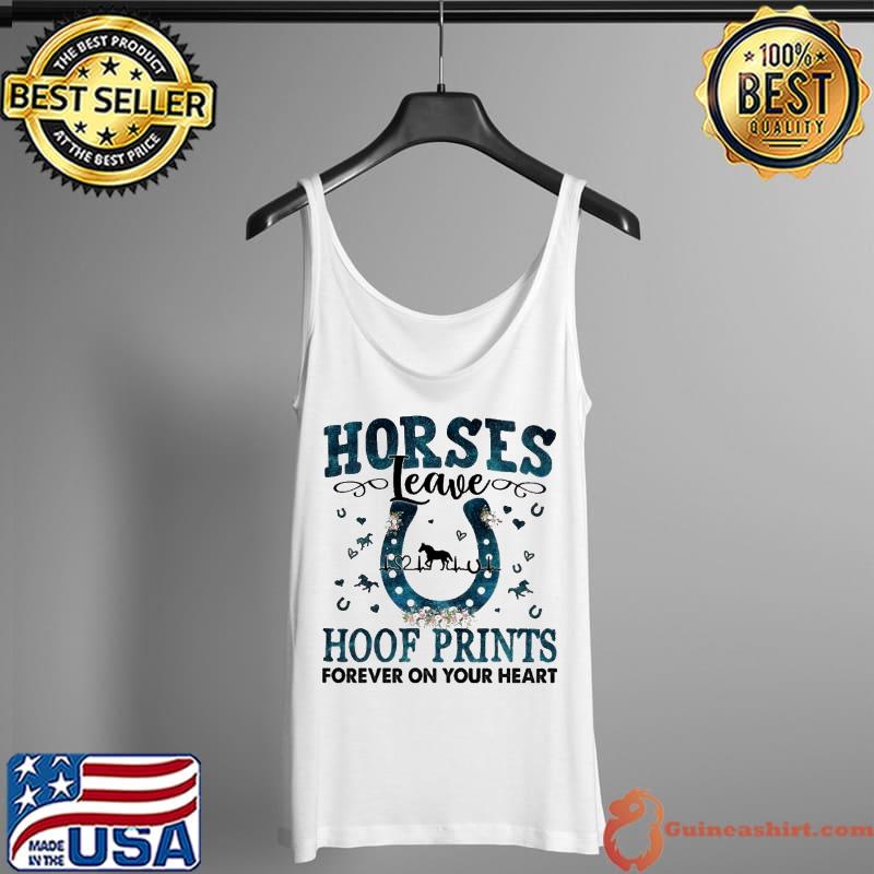 Horses Leave Hoof Prints Forever On Your Heart Shirt Tank Top