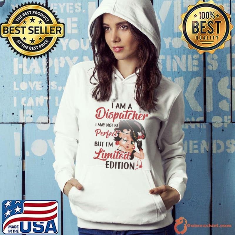 I am A Dispatcher I May Not Be Perfect Shirt Hoodie