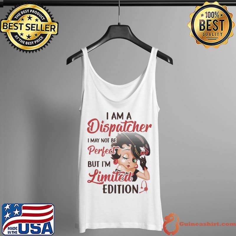 I am A Dispatcher I May Not Be Perfect Shirt Tank Top