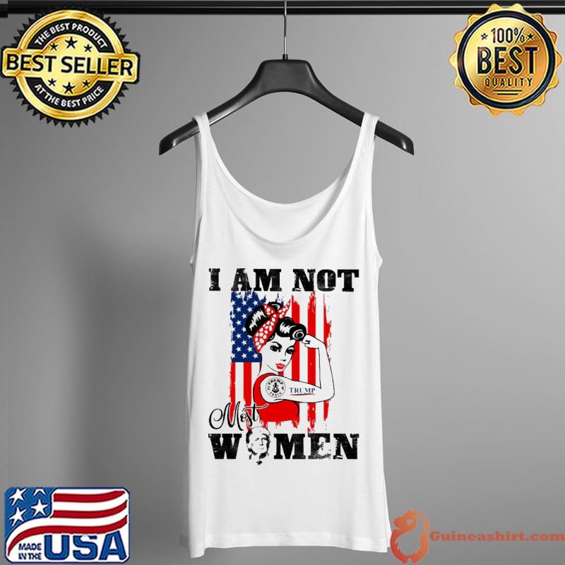 I Am Not Most Women Trump Shirt Tank Top