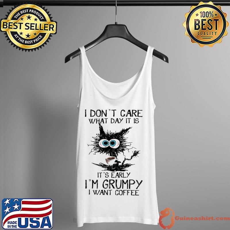 I don't care what day it is grumpy coffee cat s Tank Top