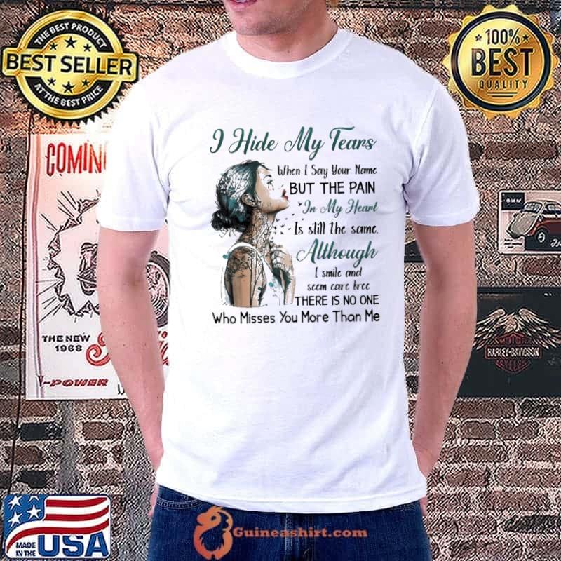 I Hide My Tears Heaven THere Is No One Who Misses You More Than Me Shirt