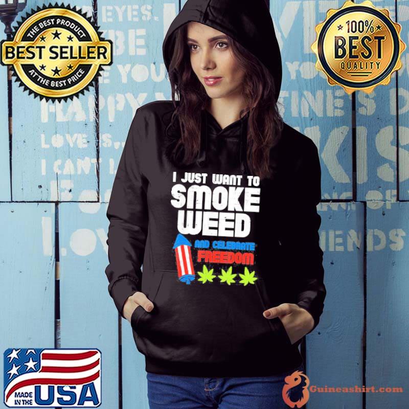 I just want to smoke weed and celebrate freedom shirt