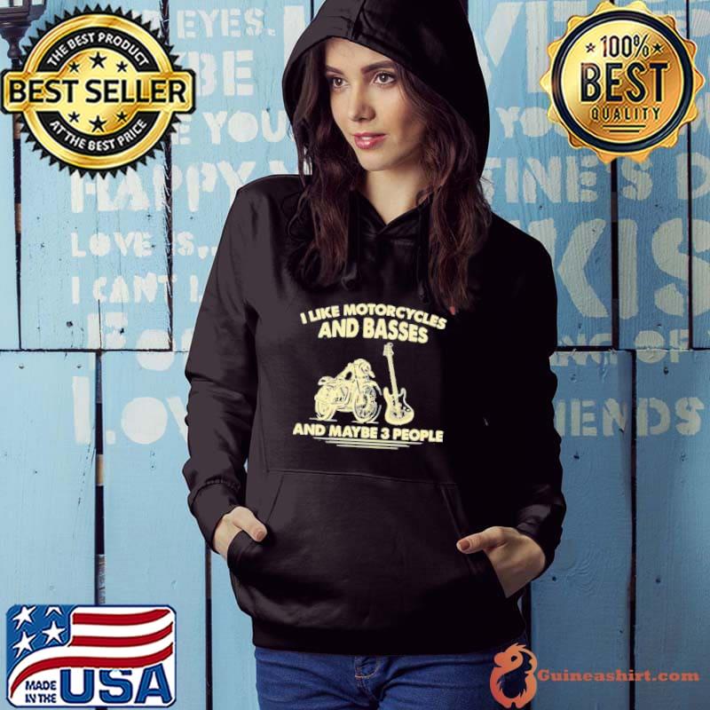 I like motorcycles and basses 2022 and maybe 3 people shirt