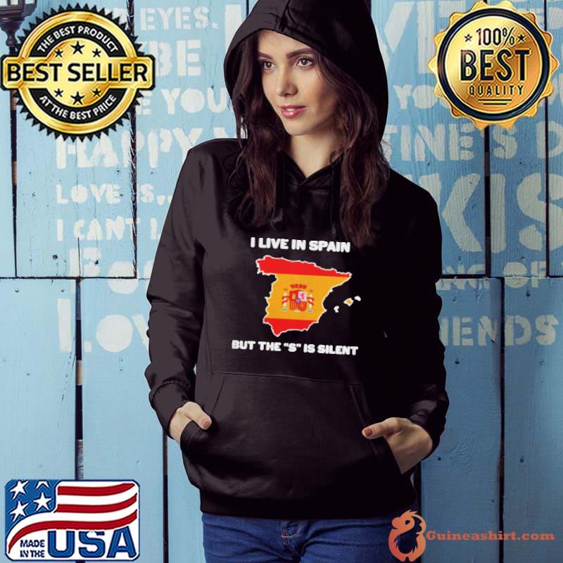 I live in Spain but the s is silent shirt