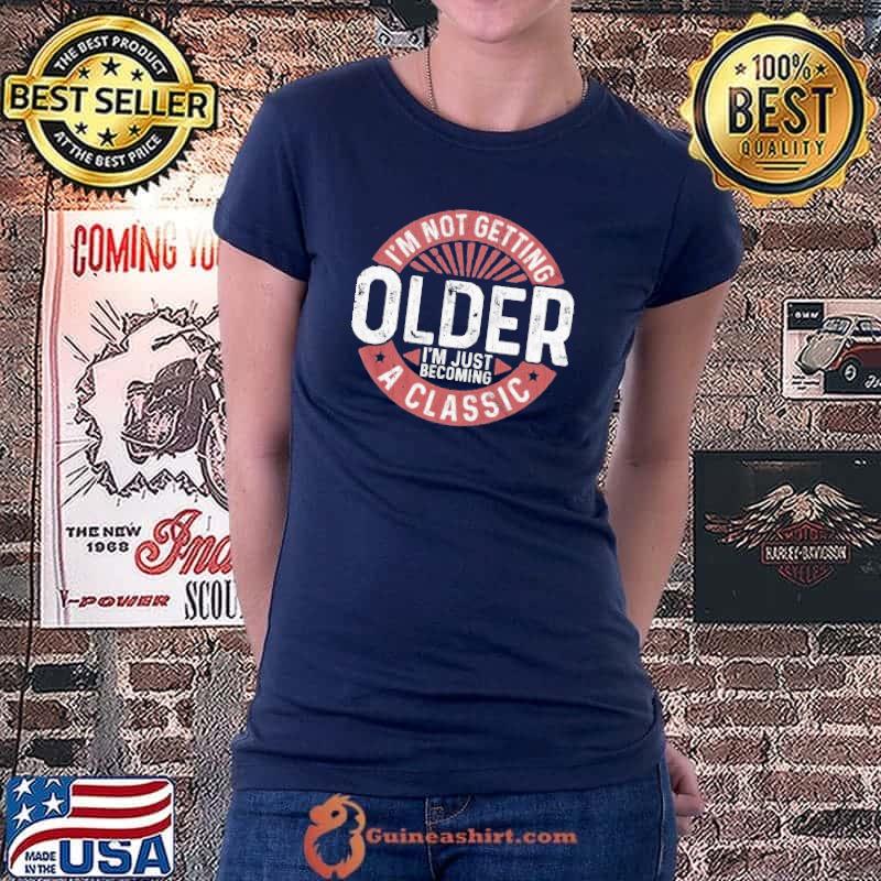 I'm not getting older I'm becoming a classic birthday short sleeve s Ladiestee