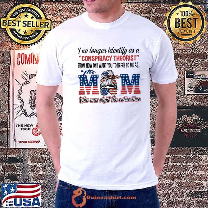 I No Longer Identify As A Conspiracy Theorist THe Mom Shirt