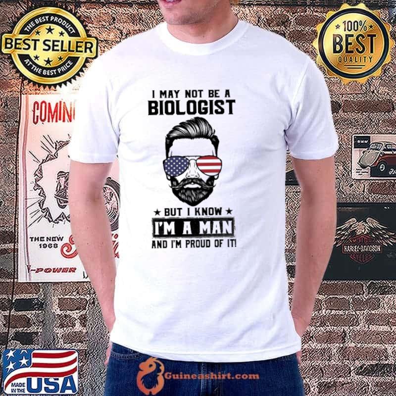 I not be a biologist but I know a man and proud of it america flag shirt