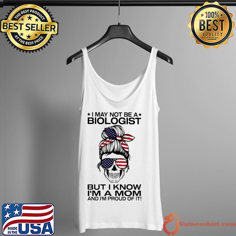 I not be a biologist but I know a mom proud of it america flag skull s Tank Top
