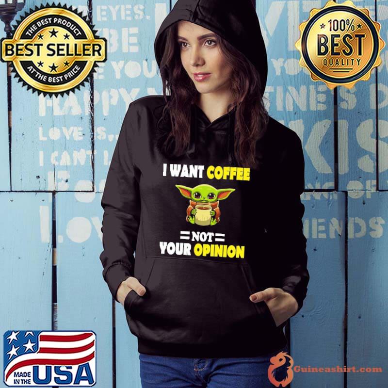 I Want Coffee Not Your Opinion Yoda Shirt