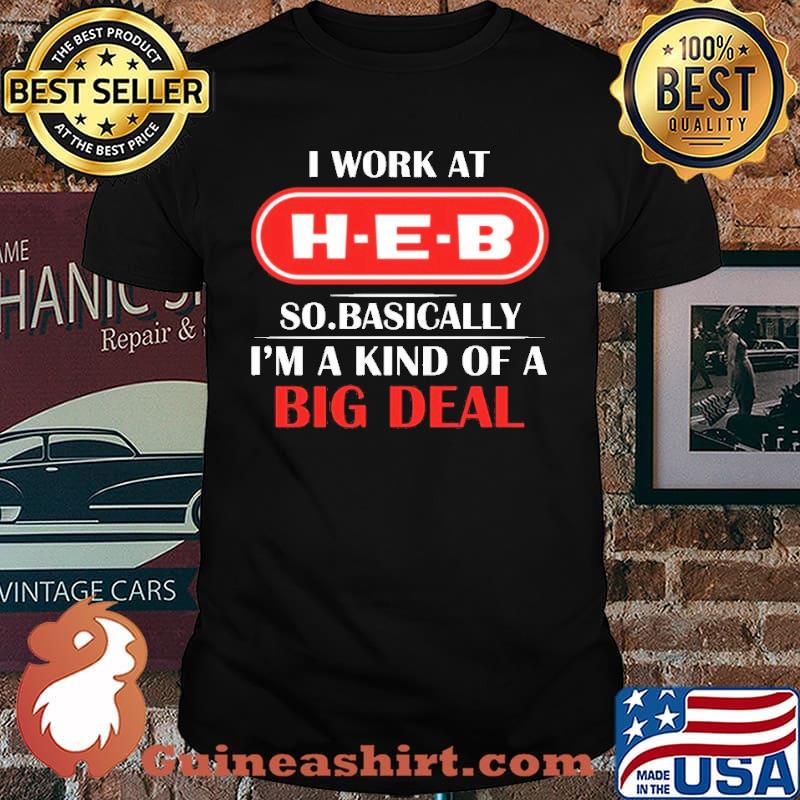 I Work At HEB So Basically Shirt