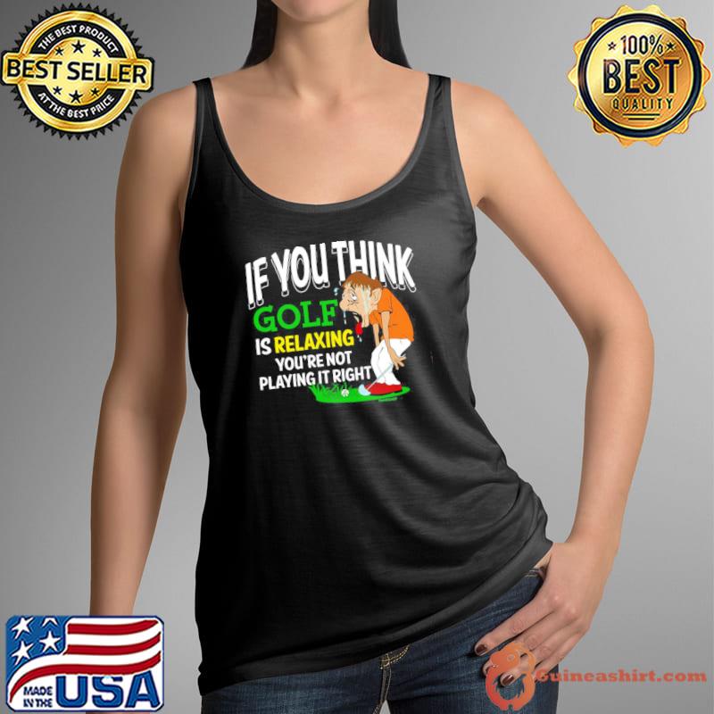 If you think is relaxing golf pga tour s Tank Top