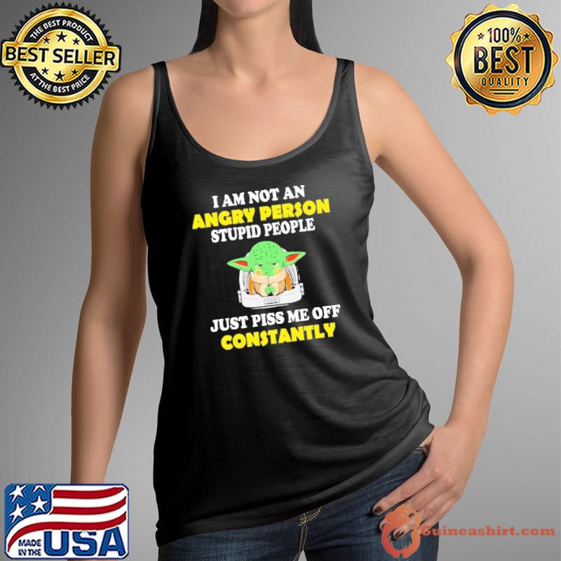 I'm Not An Angry Person Stupid Just Piss Me Off Constantly Yoda Shirt Tank Top