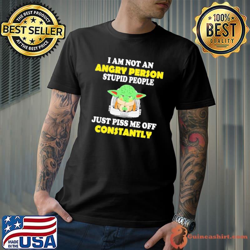 I'm Not An Angry Person Stupid Just Piss Me Off Constantly Yoda Shirt Unisex