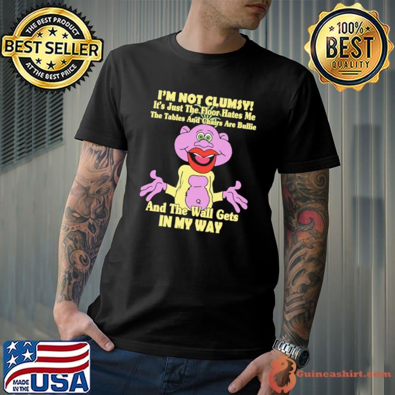 I'm Not Clumsy and The Wall Gets In My Way Shirt Unisex