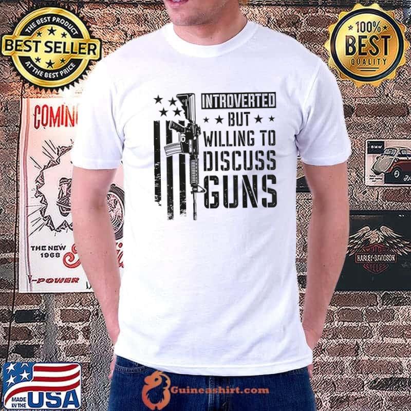 Introverted But Willing To Discuss Guns T-Shirt