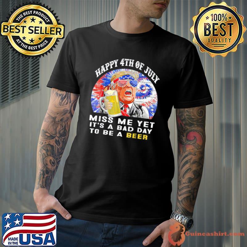 It's a bad day to be a beer happy 4th of july miss me yet s Unisex