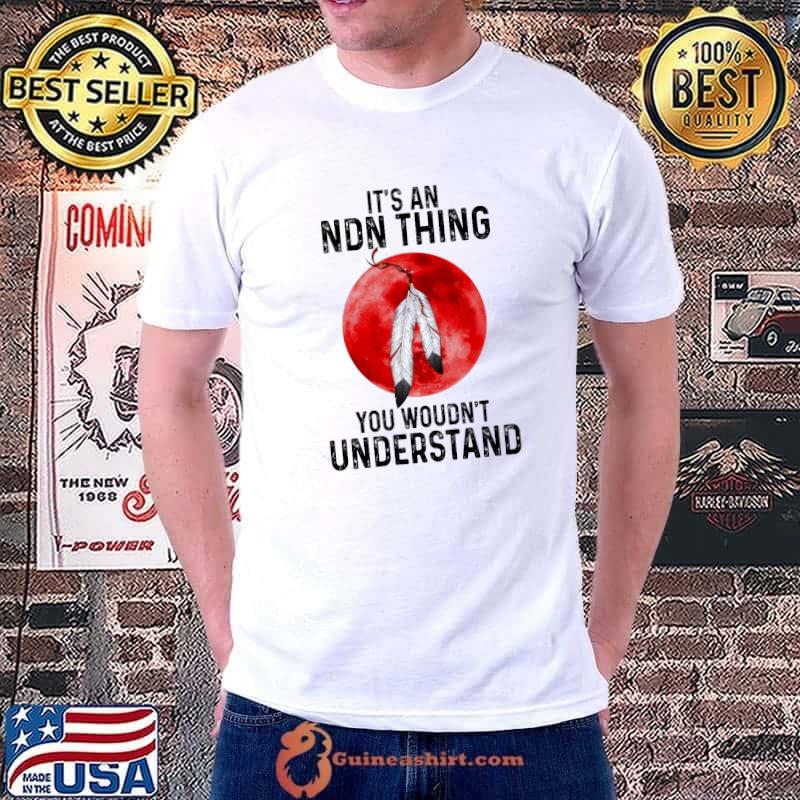 It's An NDN Thing You Woudn't Understand Blood Moon Shirt