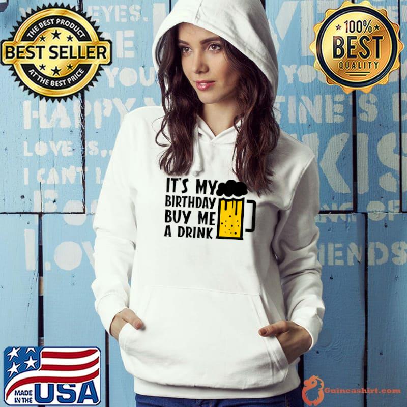 It's My Birthday Buy Me A Drink Funny Drinking T-Shirt Hoodie