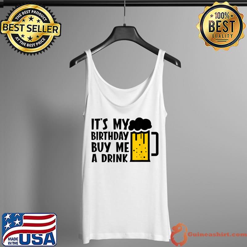 It's My Birthday Buy Me A Drink Funny Drinking T-Shirt Tank Top