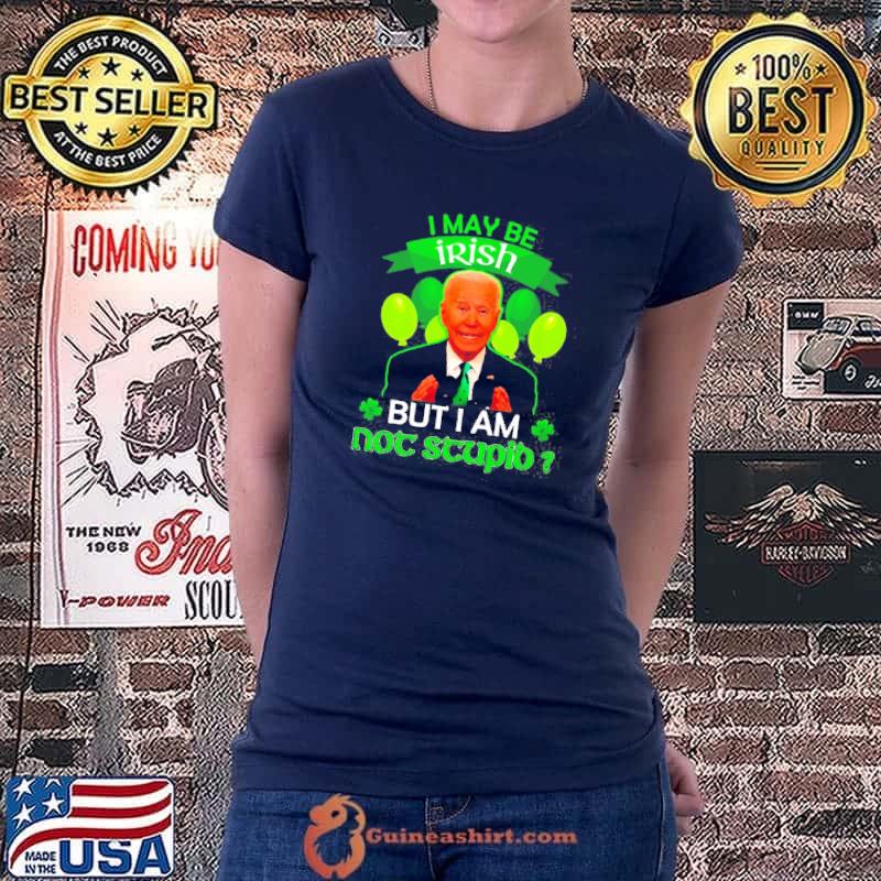Joe Biden I may be irish but I am not stupid st. patrick's day s Ladiestee