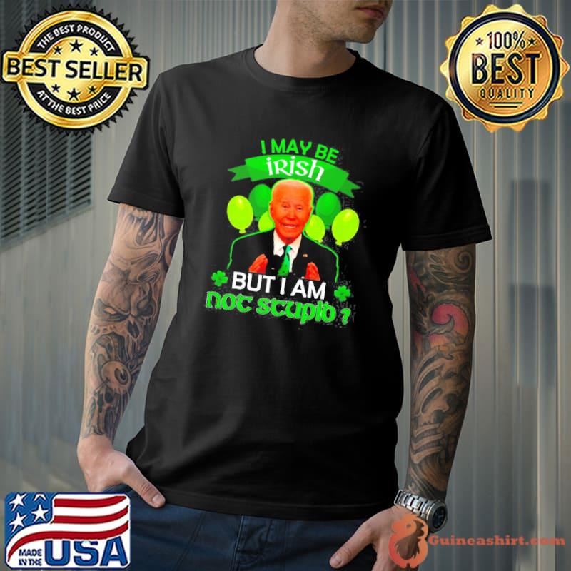 Joe Biden I may be irish but I am not stupid st. patrick's day s Unisex