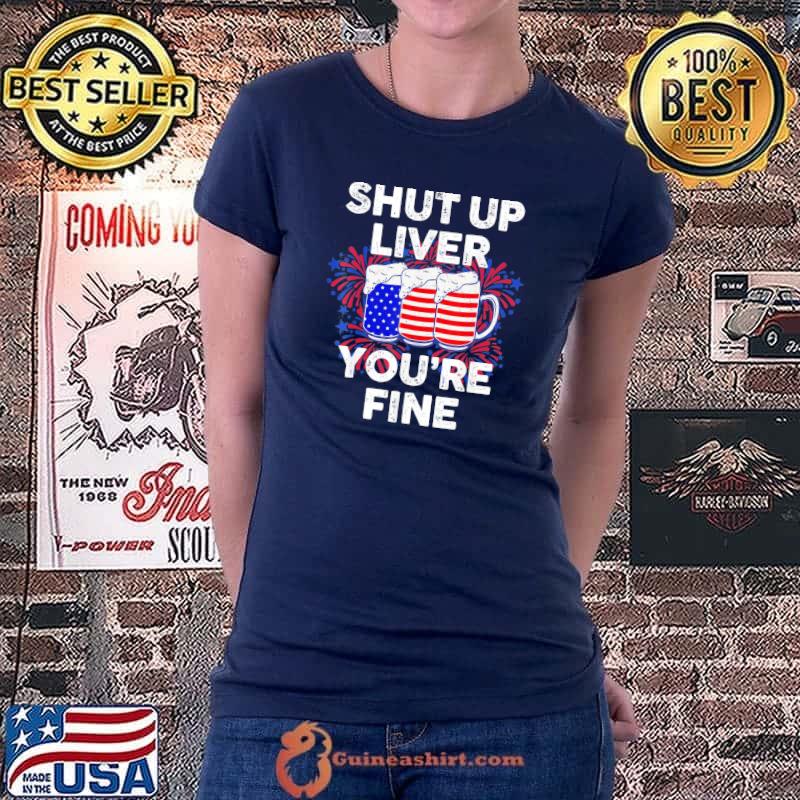 July 4th shut up liver you're fine beer cups s Ladiestee