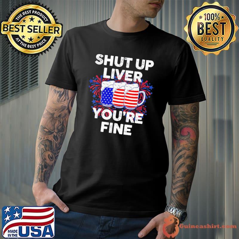 July 4th shut up liver you're fine beer cups s Unisex