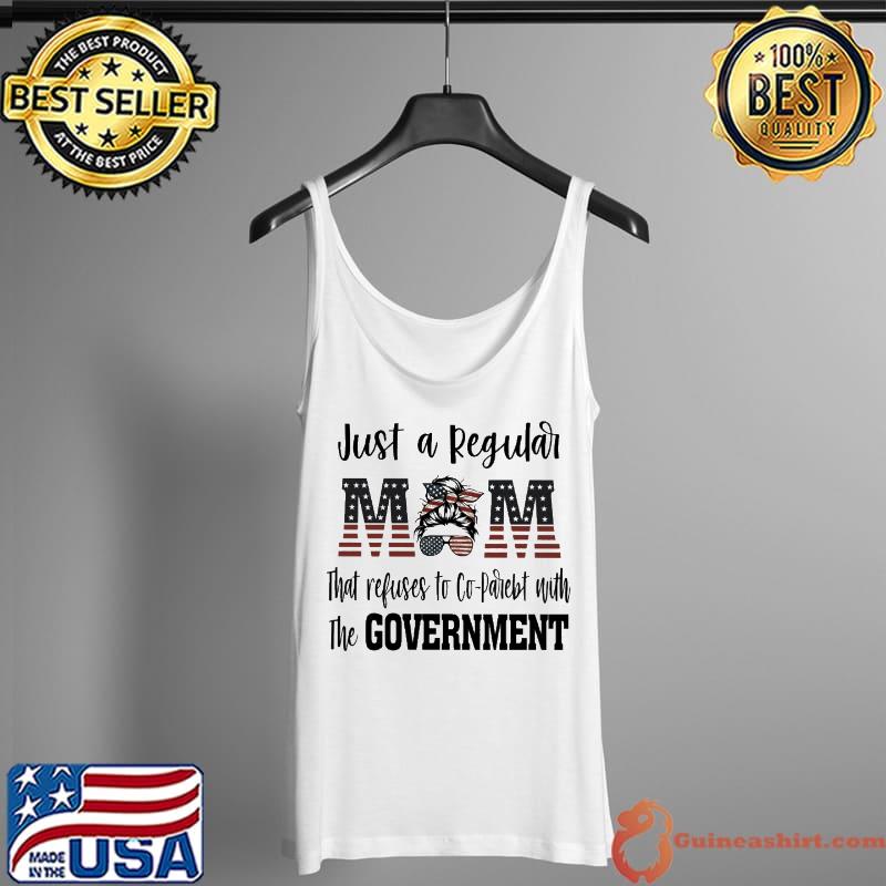 Just A Regular Mom That Refuses To Co-Parebt With The Government Shirt Tank Top