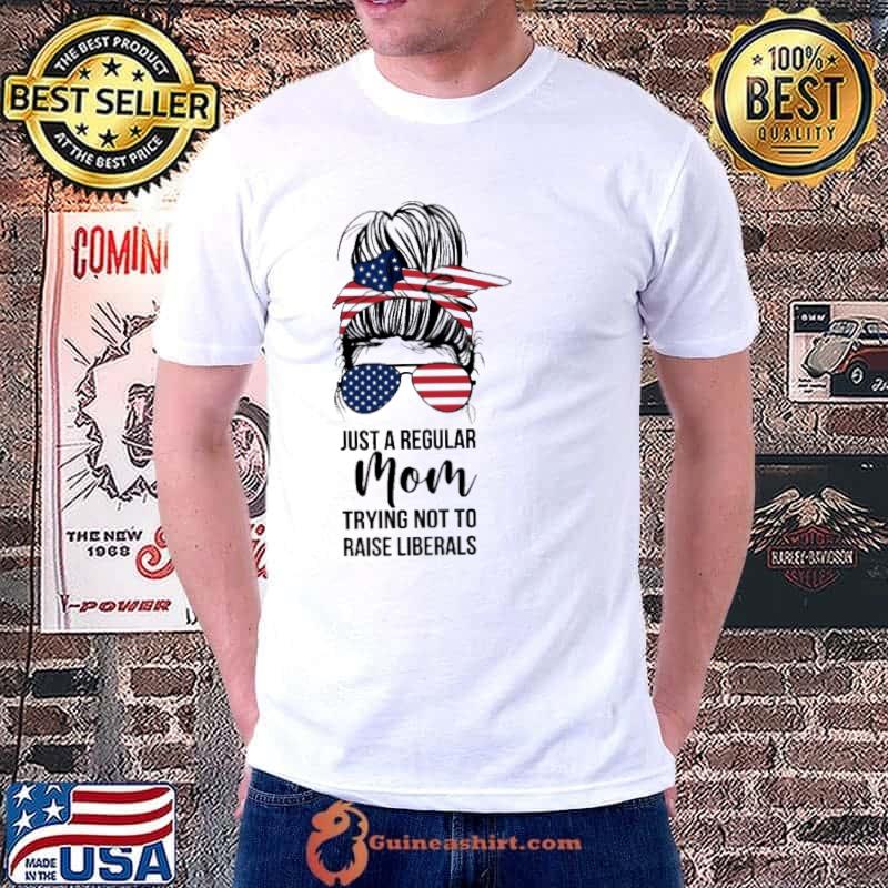Just A Regular Mon Trying Not To Raise Liberals Shirt
