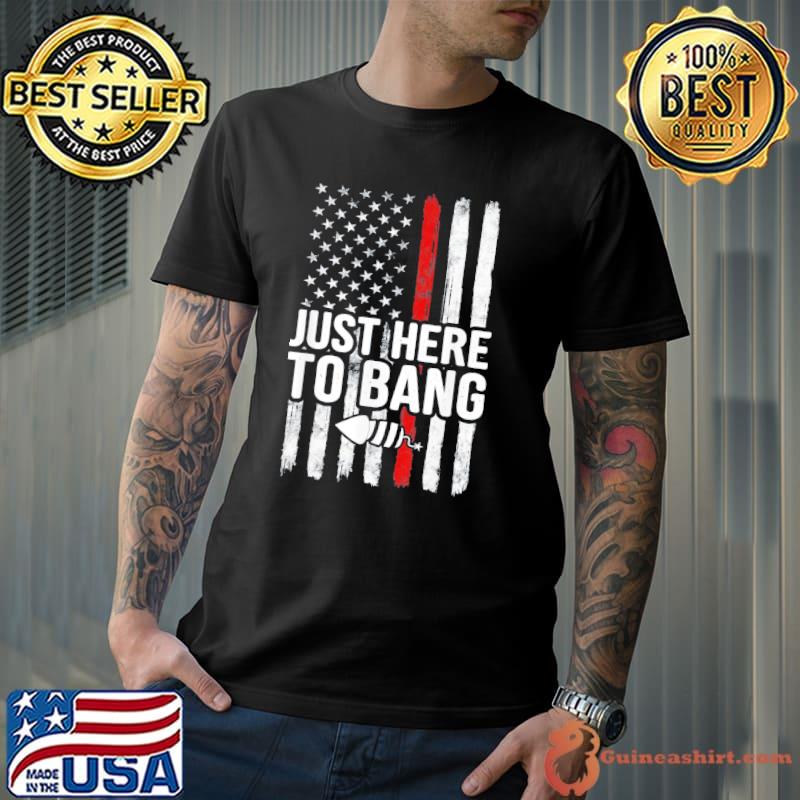 Just here to bang 4th of july vintage American flag us s Unisex